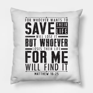 Matthew 16:25 Whoever Loses Their Life For Me Will Find It Pillow