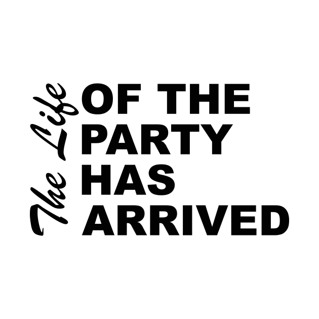 The Life Of The Party Has Arrived Sayings Sarcasm Humor Quotes by ColorMeHappy123