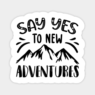 Say yes to new adventures Magnet