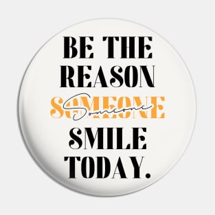 Be The Reason Someone Smile Today Pin