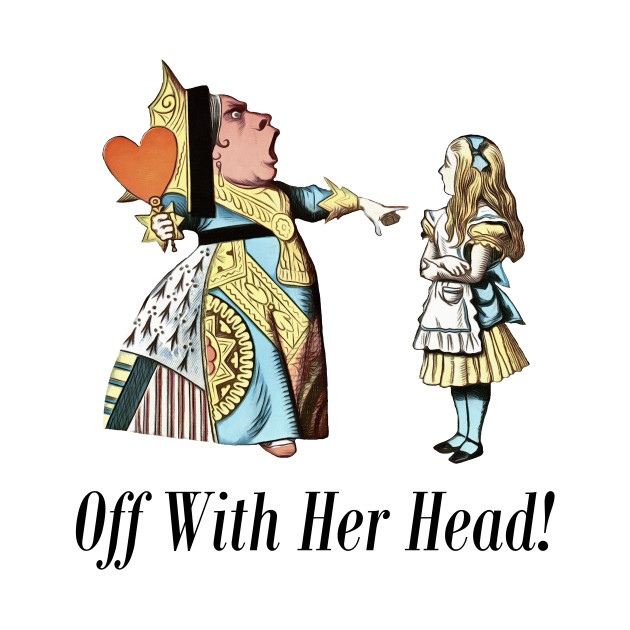 Off With Her Head! Alice & Queen Of Hearts Quote Queen Of Hearts T