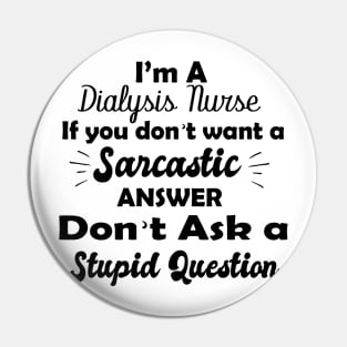 I'm a  dialysis nursing if you don't want a sarcastic answer don't ask a stupid question Pin