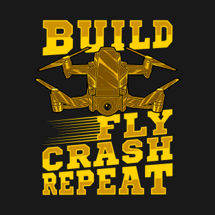 Build Fly Crash Repeat Cute Drone Pilot Flying Pun T-Shirt