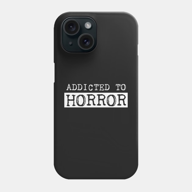 Addicted to horror Phone Case by EstrangedShop