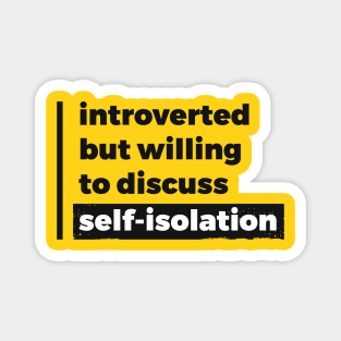 Introverted but willing to discuss self-isolation (Pure Black Design) Magnet