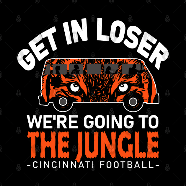 Funny Cincinnati Football - Get In We're Going to The Jungle by FFFM