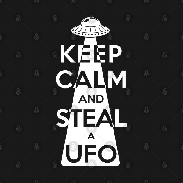 Keep Calm and Steal a UFO (White) by Roufxis