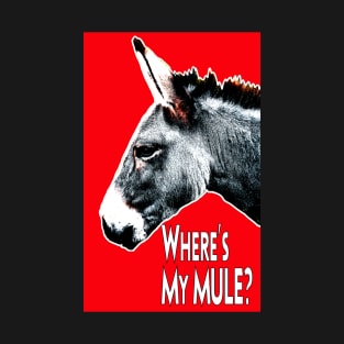 Where's My Mule? T-Shirt