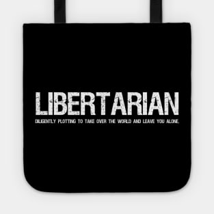 Libertarian - Diligently plotting to take over the world and leave you alone. Tote