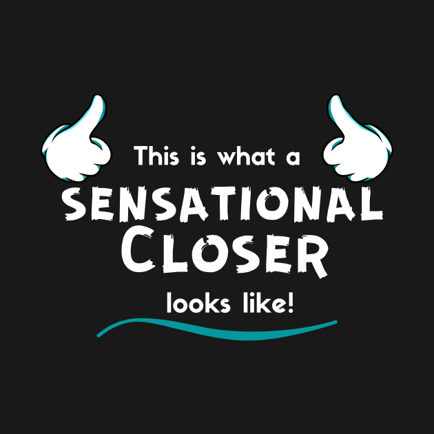 This is what a Sensationa, Closer looks like! by Closer T-shirts