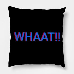 WHAAT!! Pillow