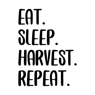 EAT. SLEEP. HARVEST. REBEAT. T-Shirt