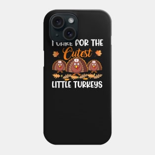 I Care For The Cutest Little Turkeys Thanksgiving Phone Case