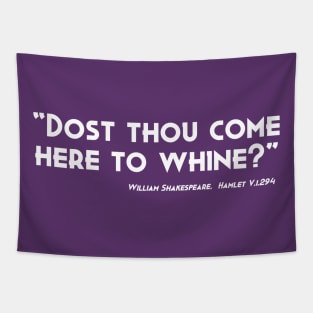 Dost Thou Come Here To Whine Tapestry