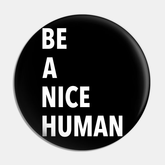 Be A Nice Human Pin by JustSomeThings