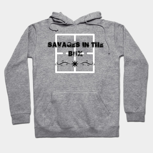 savages in the box hoodie