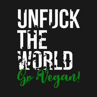 unfuck the world go vegan - Veganer-Ökologisch-Bio-save the earth - animal rights T-Shirt