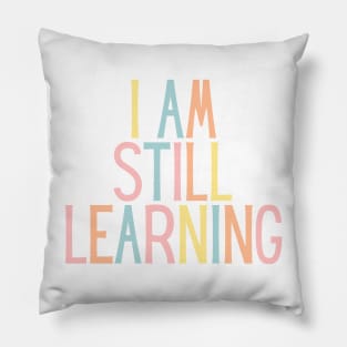 I Am Still Learning  - Motivational and Inspiring Work Quotes Pillow