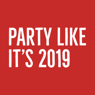 Party like it's 2019 T-Shirt