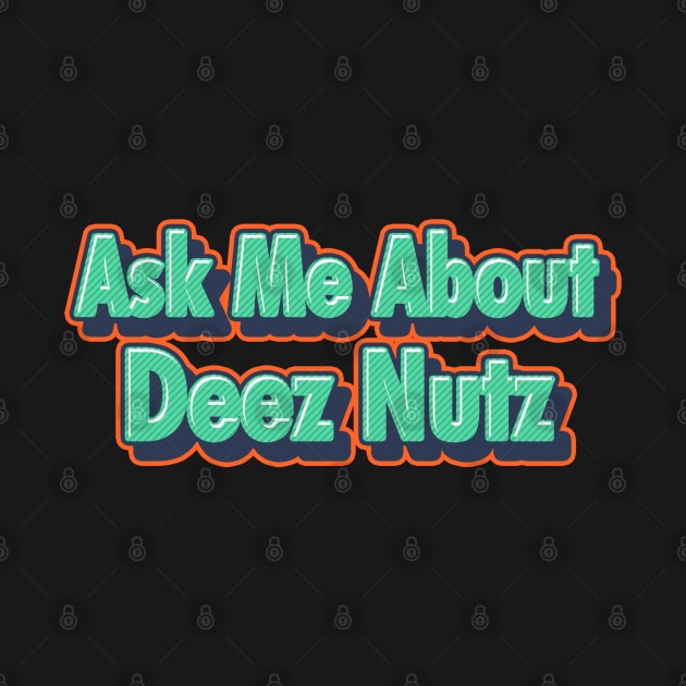 Ask me about Deez Nuts by ahmadist