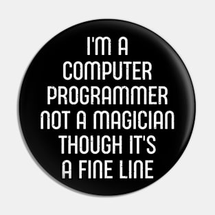 I'm a Computer Programmer, Not a Magician, Though It's a Fine Line Pin