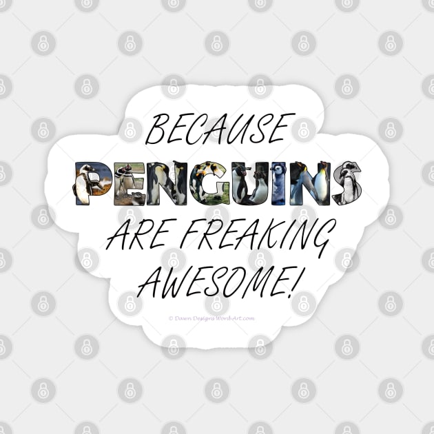 Because Penguins are freaking awesome Magnet by DawnDesignsWordArt