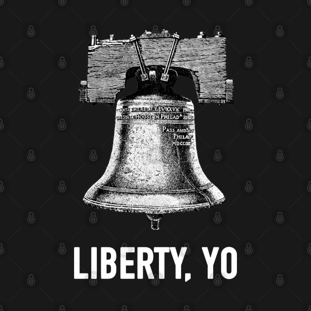 Liberty Yo Philadelphia Liberty Bell Philly Patriotic USA by graphicbombdesigns