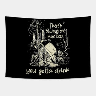 There's Always One More Beer You Gotta Drink Boot Hat Cowboy Deserts Mountains Tapestry