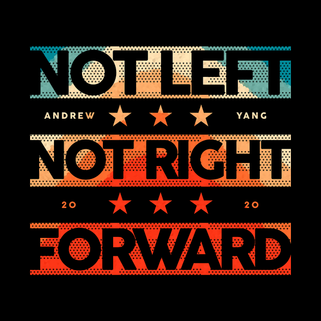 Andrew Yang Not Left Not Right 2020 by Bobtees