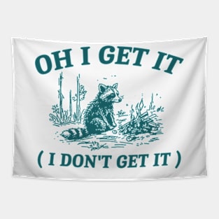 oh i get it ( i don't get it ) Retro Cartoon T Shirt, Weird T Shirt, Meme T Shirt, Trash Panda T Shirt, Unisex Tapestry