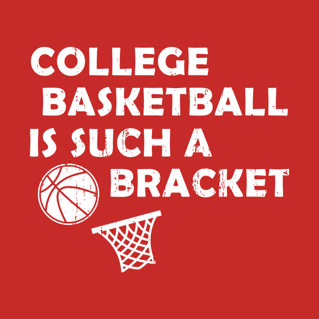 College Basketball is Such a Bracket by LacaDesigns