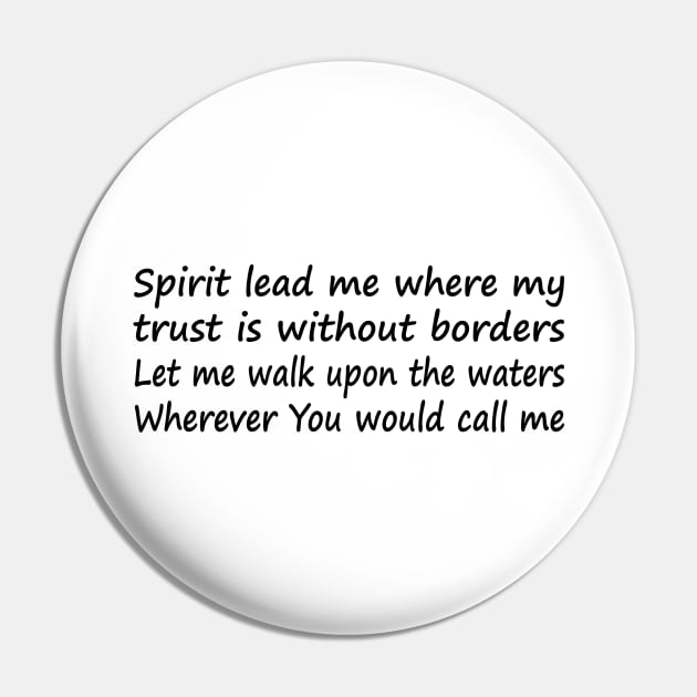 Spirit lead me where my trust is without borders Let me walk upon the waters Wherever You would call me Pin by It'sMyTime