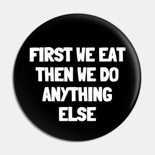 First we eat then we do anything else Pin
