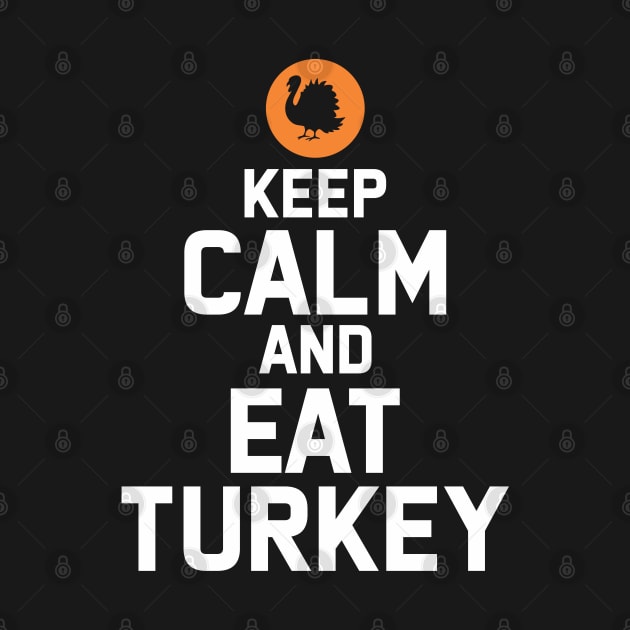 keep calm and eat turkey by TeeGuarantee