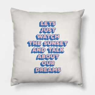 Lets Just Watch The Sunset and Talk About Our Dreams by The Motivated Type in Pink Blue Pillow