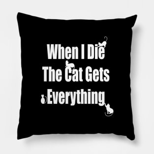 When I Die The Cat Gets Everything Pillow