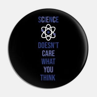 Science Doesn't Care What You Think Funny Quotes Pin