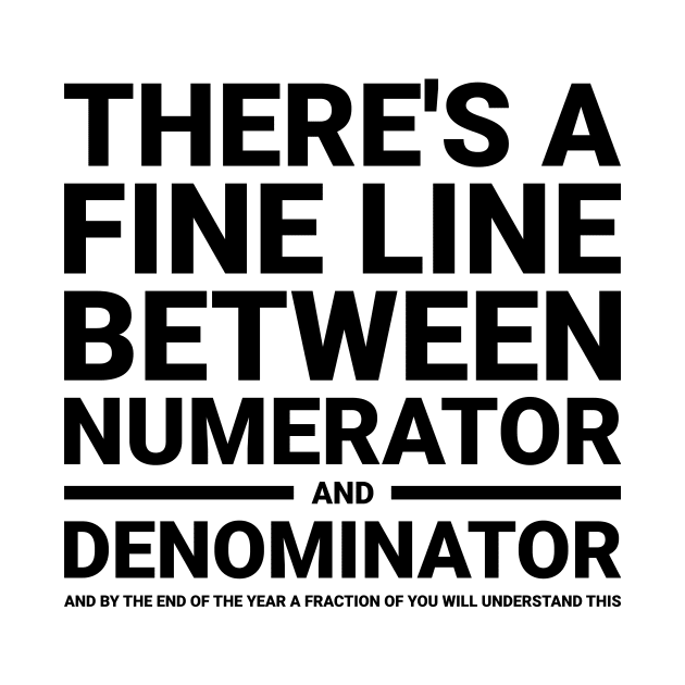 There's a fine line between numerator and denominator funny t-shirt by RedYolk