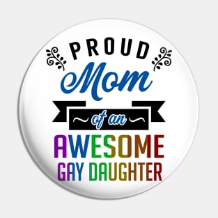 Proud Mom of an Awesome Gay Daughter Pin