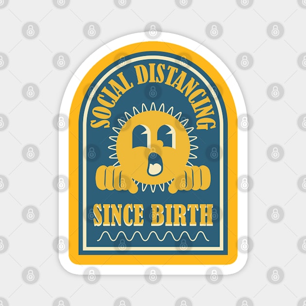 Social Distancing Since Birth - Antisocial Funny Magnet by Mandegraph