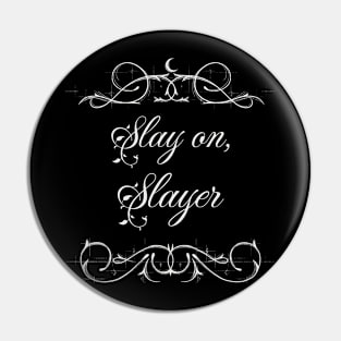 Buffy "Slay on, Slayer" slogan Pin