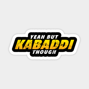 Yeah But Kabaddi Though Magnet