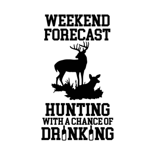 Weekend Forecast hunting with a chance of drinking T-Shirt