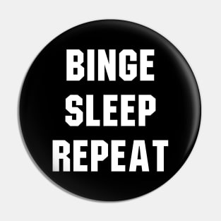 Binge Sleep Repeat Pin