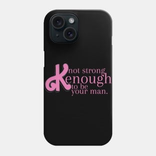 not strong kenough to be your man Phone Case