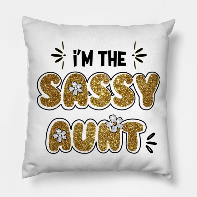 I'm the SASSY AUNT Pillow by tomatostyles