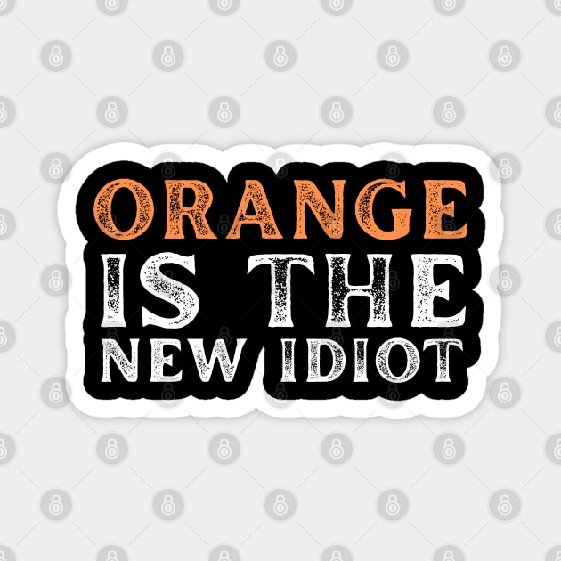 Orange-Is-The-New-Idiot Magnet by Creatifly Graphic Tees