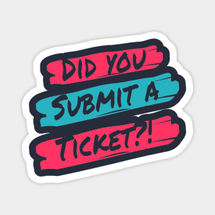 Did you Submit a Ticket? Magnet