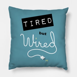 Tired but Wired Pillow