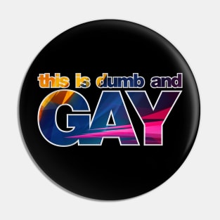 Dumb and Gay Pin